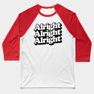 Alright Alright Alright - Dazed & Confused Movie Quote Baseball T-Shirt